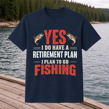 Yes I Do Have a Retirement Plan I Plan to Go Fishing T-Shirt