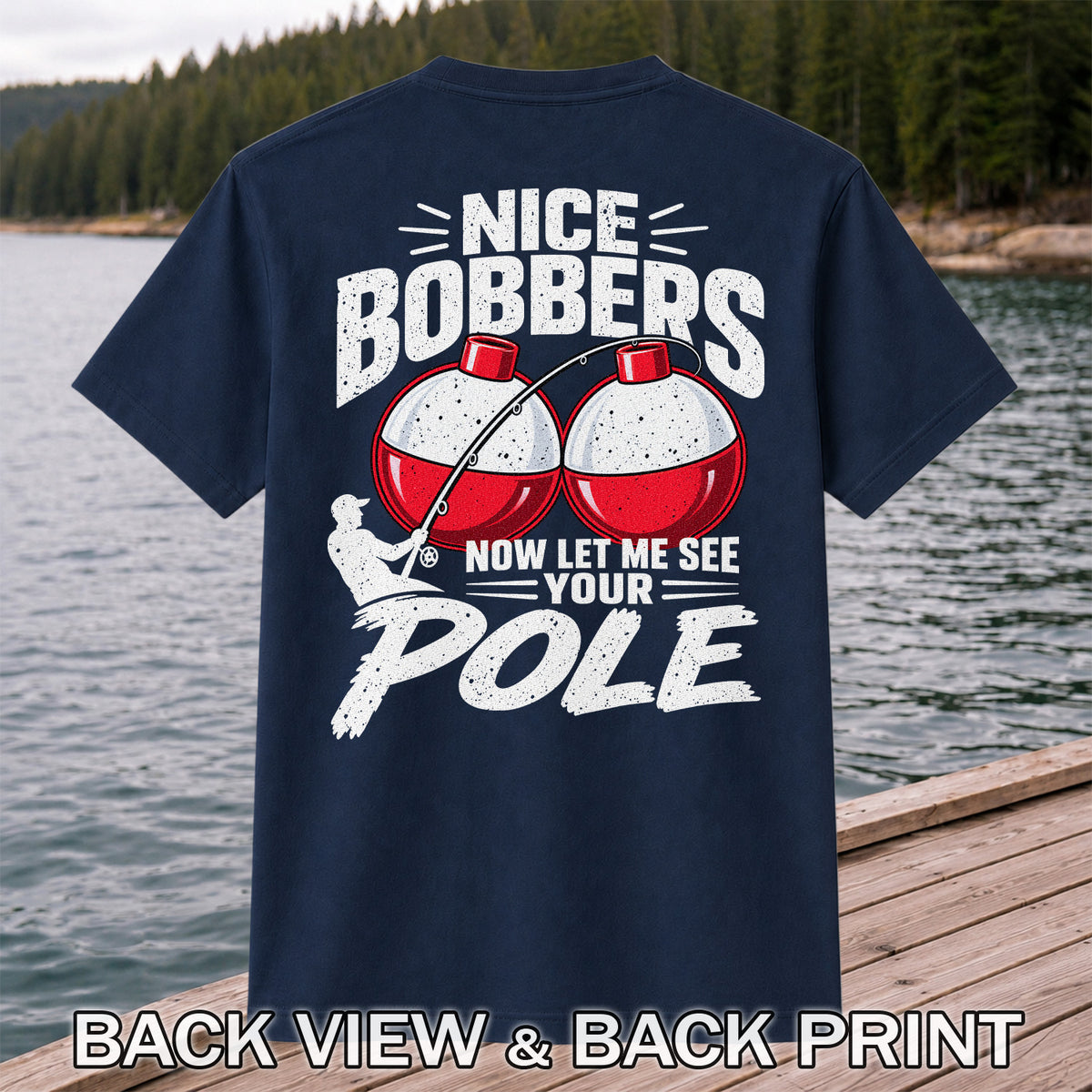 Nice Bobbers Funny Fishing Pole Graphic T-Shirt | Back Print