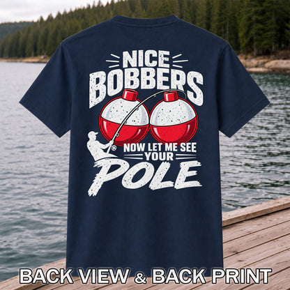 Nice Bobbers Funny Fishing Pole Graphic T-Shirt | Back Print