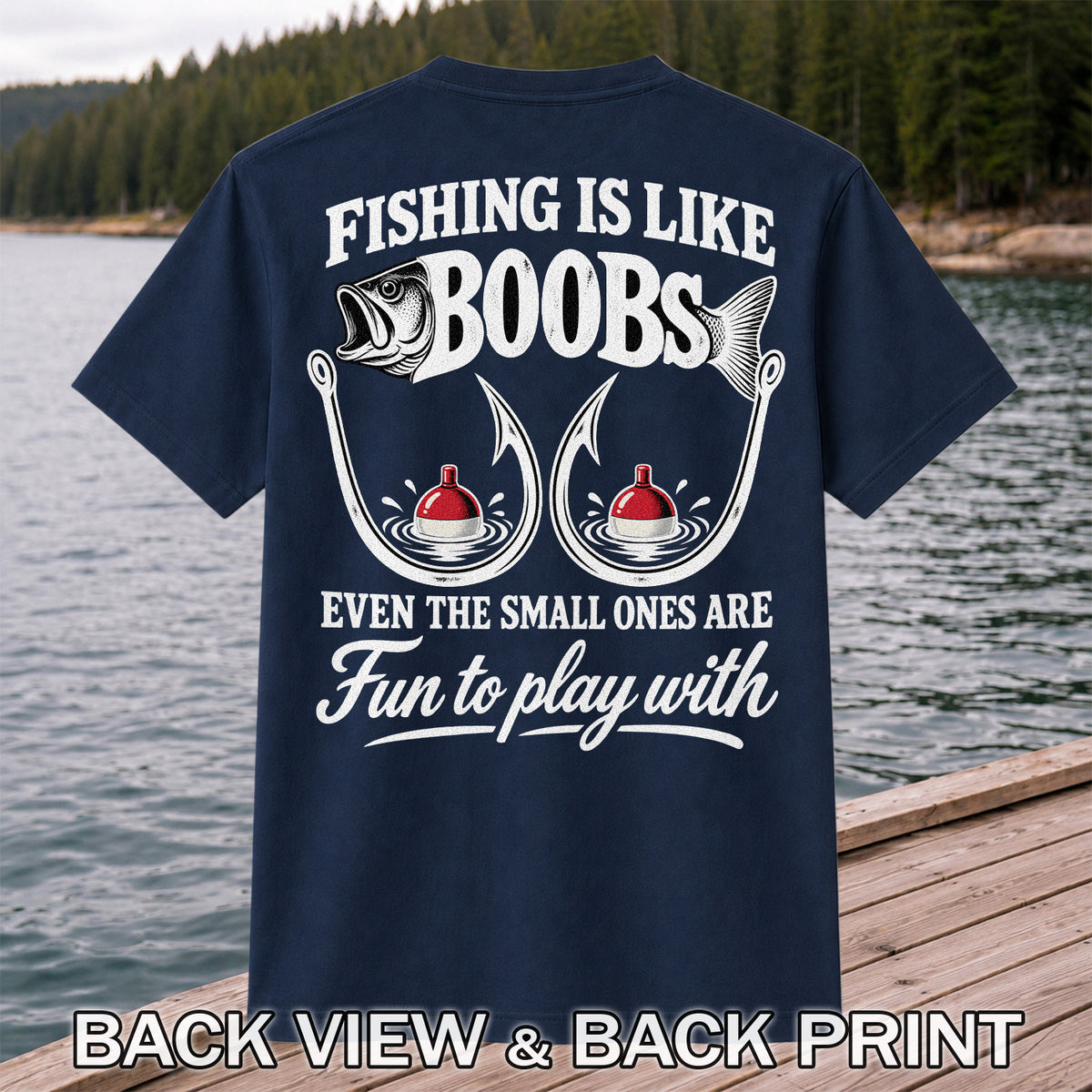 Fishing Is Like Boobs Even the Small Ones Are Fun to Play With Funny Fishing T-Shirt | Back Print