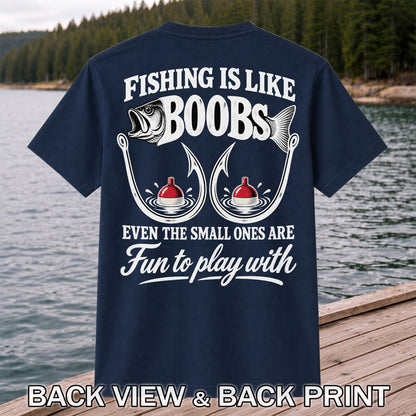 Fishing Is Like Boobs Even the Small Ones Are Fun to Play With Funny Fishing T-Shirt | Back Print