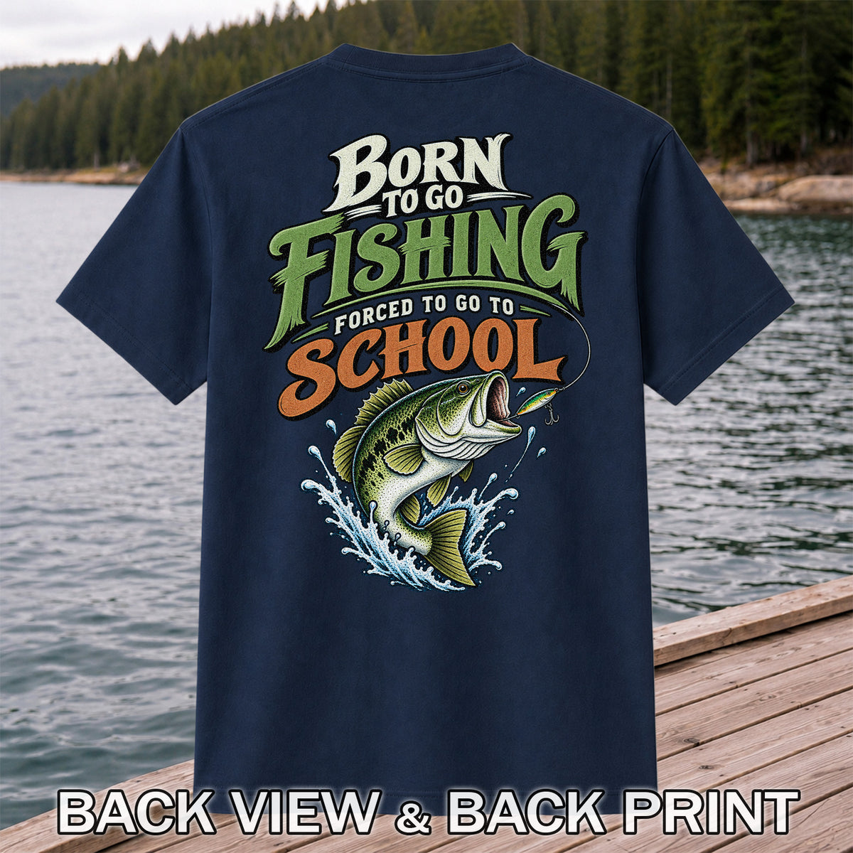 Born to Go Fishing Forced to Go to School Bass T-Shirt | Back Print