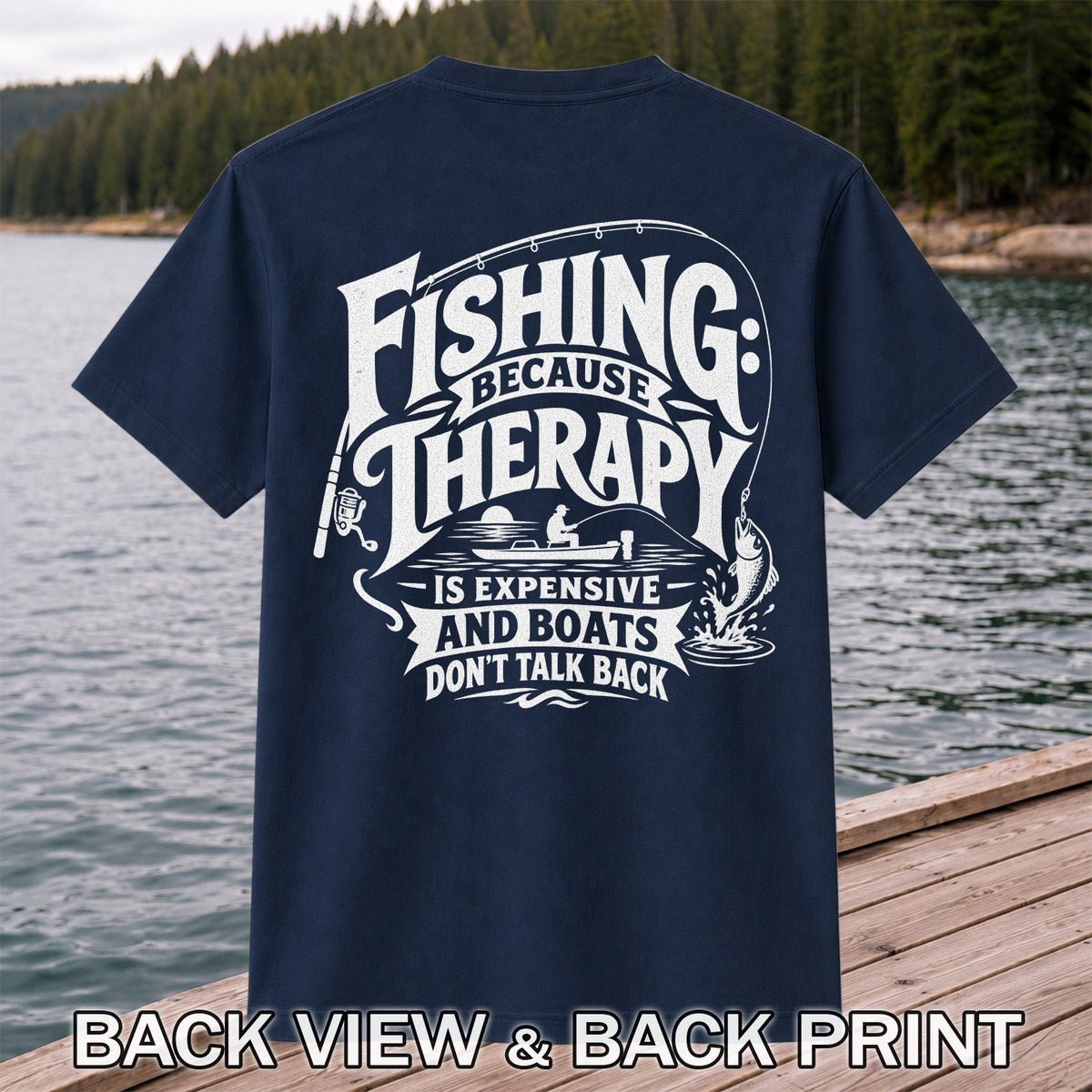 Fishing Because Therapy Is Expensive and Boats Don't Talk Back T-Shirt | Back Print