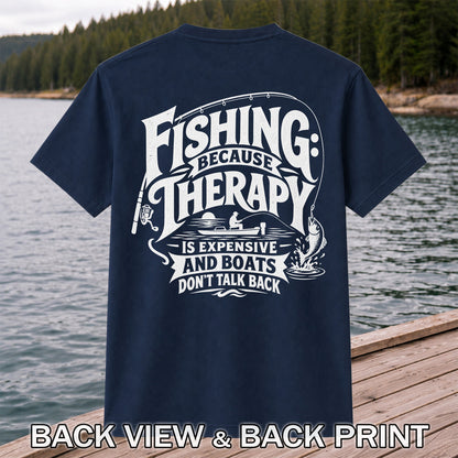 Fishing Because Therapy Is Expensive and Boats Don't Talk Back T-Shirt | Back Print