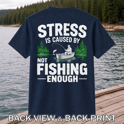 Stress Is Caused by Not Fishing Enough Graphic T-Shirt | Back Print
