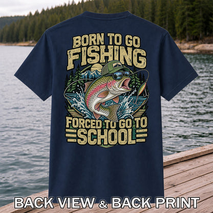 Born to Go Fishing Forced to Go to School Rainbow Trout T-Shirt | Back Print