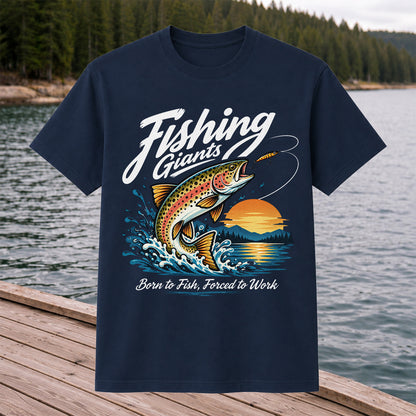 Fishing Giants Born to Fish Forced to Work Rainbow Trout T-Shirt
