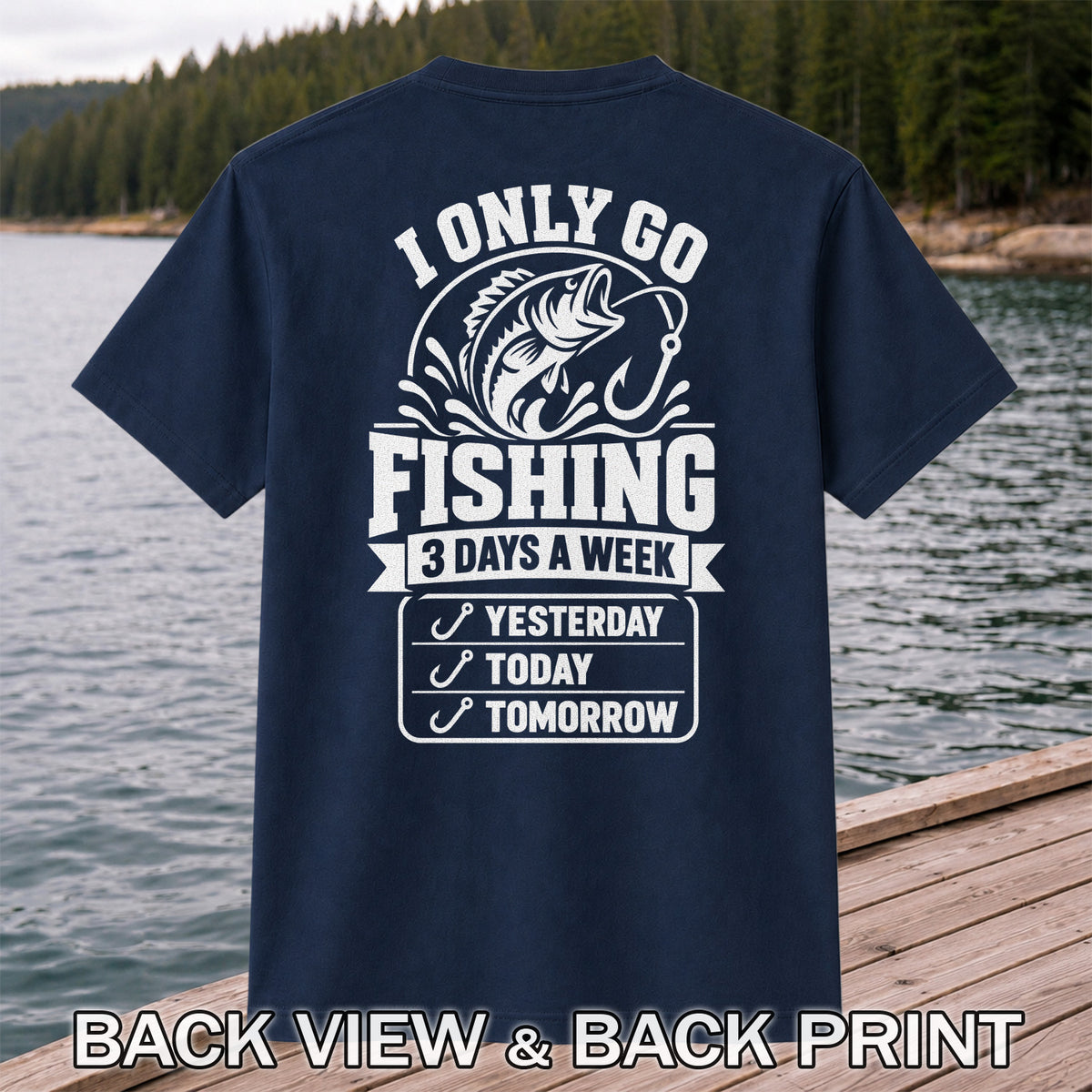 I Only Go Fishing 3 Days a Week Yesterday Today Tomorrow Bass T-Shirt | Back Print