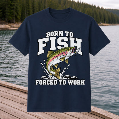 Born to Fish Forced to Work Rainbow Trout Fishing T-Shirt