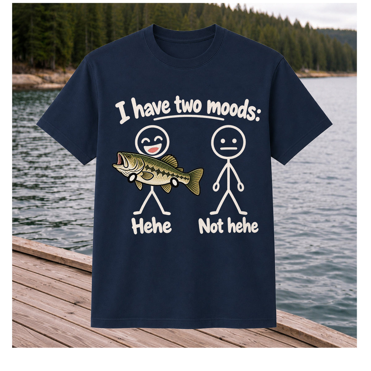 I Have Two Moods Hehe Not Hehe Bass Fishing Graphic T-Shirt