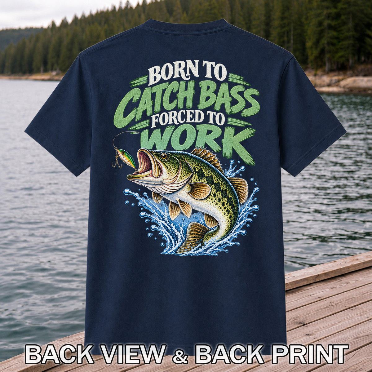 Born to Catch Bass Forced to Work Fishing T-Shirt | Back Print