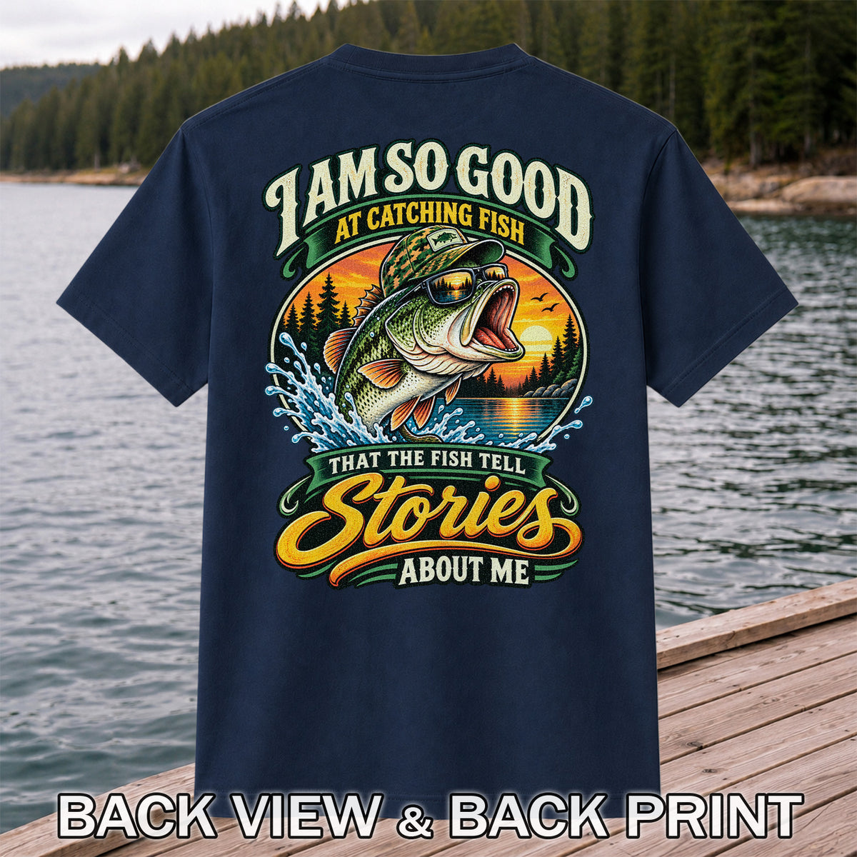 I Am So Good at Catching Fish That the Fish Tell Stories About Me Bass T-Shirt | Back Print