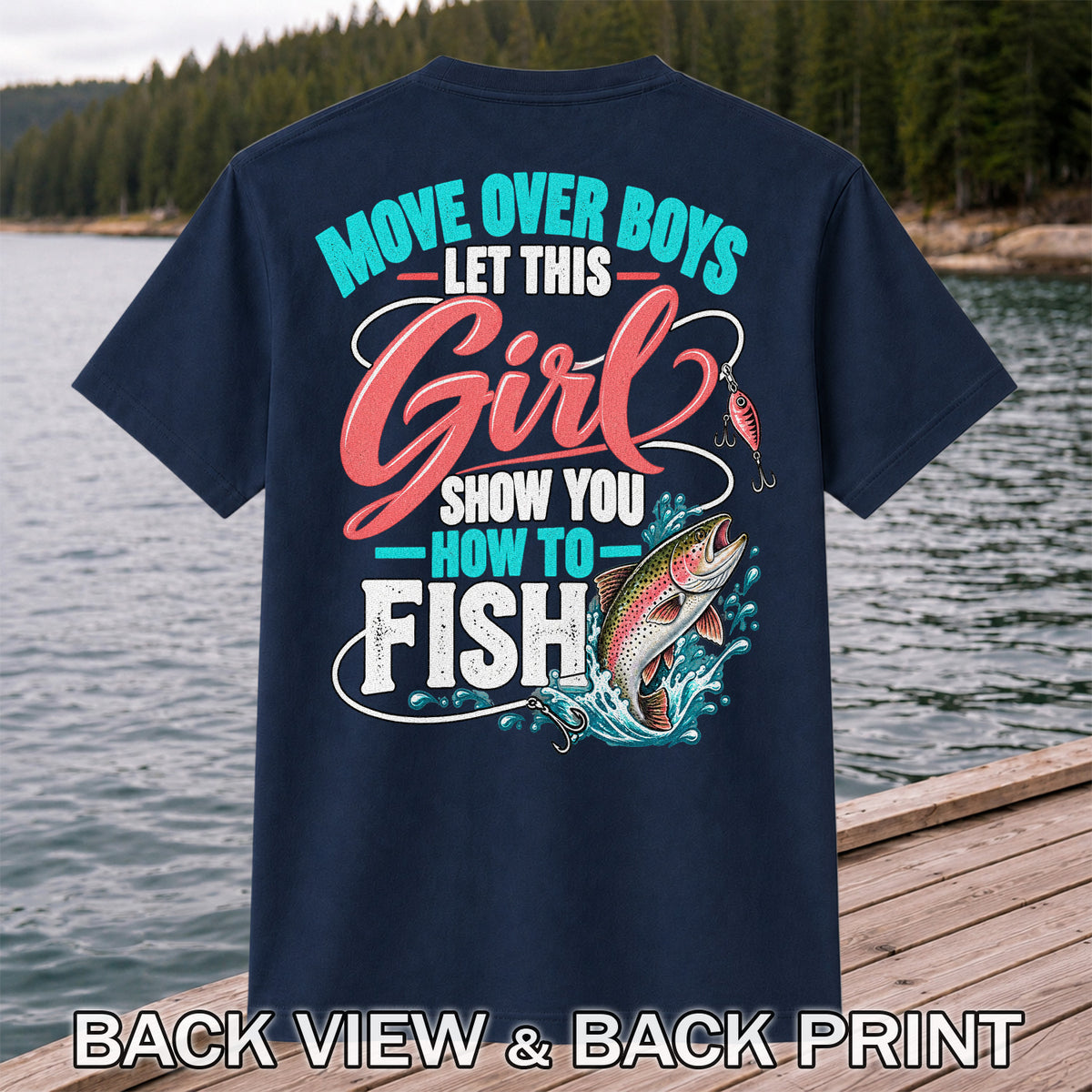 Move Over Boys Let This Girl Show You How to Fish Rainbow Trout Fishing T-Shirt | Back Print
