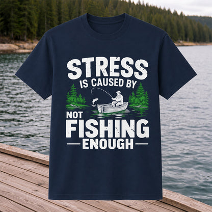 Stress Is Caused by Not Fishing Enough Graphic T-Shirt