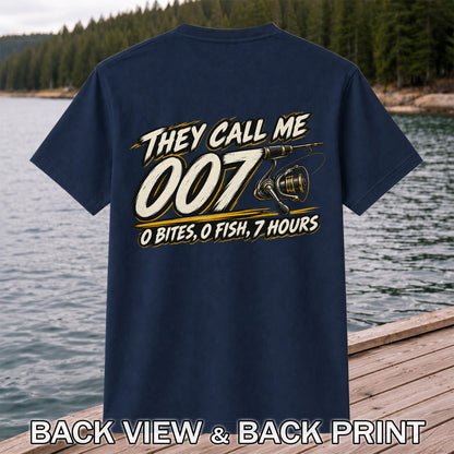 They Call Me 007 - 0 Bites, 0 Fish, 7 Hours Funny Fishing Rod and Reel T-Shirt | Back Print