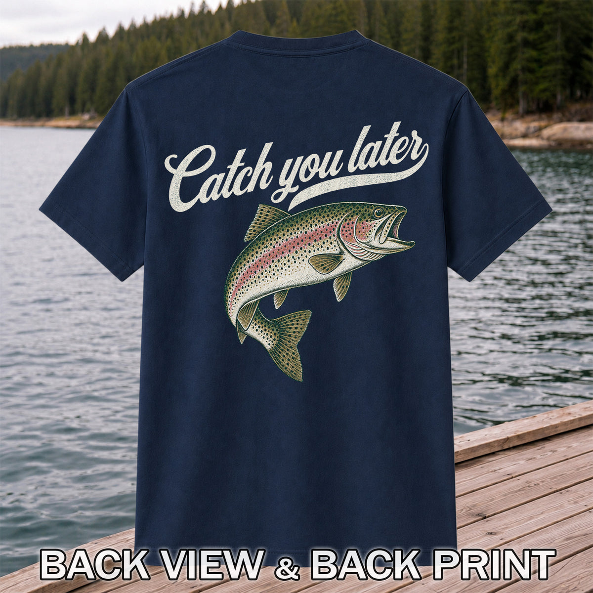 Catch You Later Rainbow Trout Funny Fishing Graphic T-Shirt | Back Print