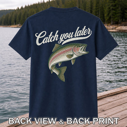 Catch You Later Rainbow Trout Funny Fishing Graphic T-Shirt | Back Print
