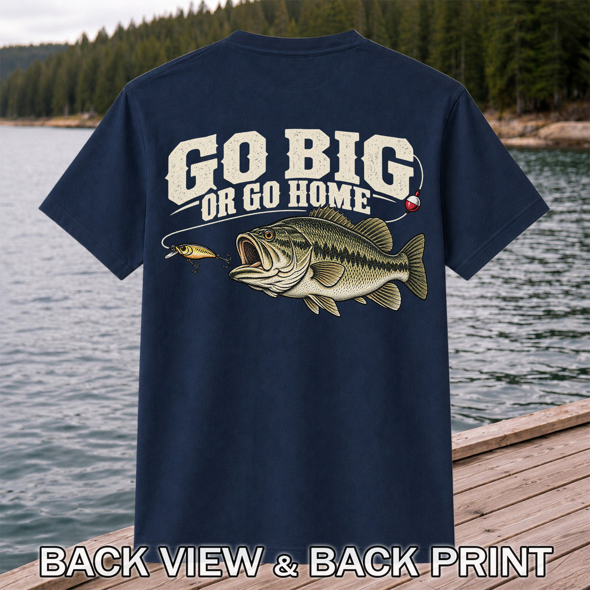 Go Big or Go Home Bass Fishing Graphic T-Shirt | Back Print