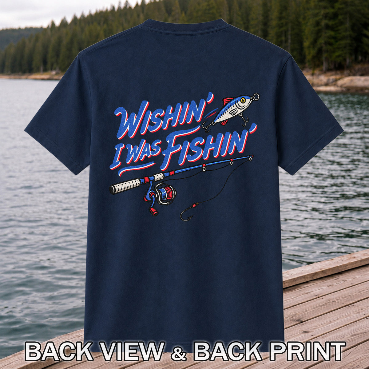Wishin' I Was Fishin' Fishing Rod and Lure Graphic T-Shirt | Back Print