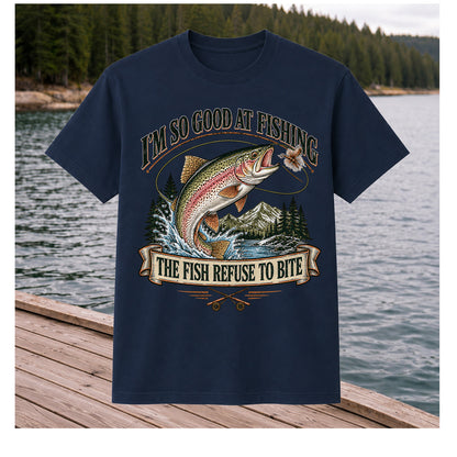 I'm So Good at Fishing The Fish Refuse to Bite Rainbow Trout T-Shirt