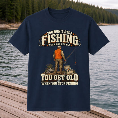 You Don't Stop Fishing When You Get Old Angler T-Shirt