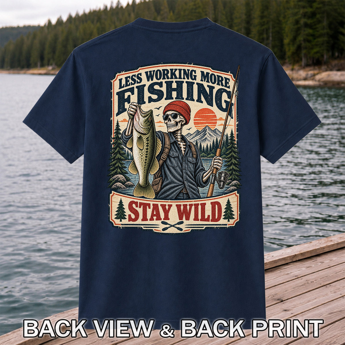Less Working More Fishing Stay Wild Skeleton Bass Fishing T-Shirt | Back Print