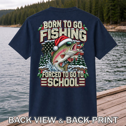 Born to Go Fishing Forced to Go to School Christmas Rainbow Trout T-Shirt | Back Print