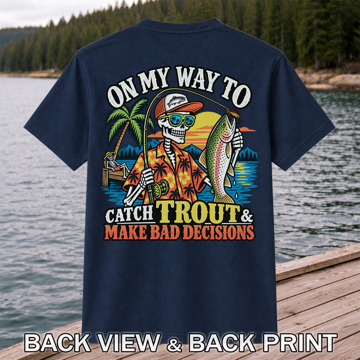 On My Way to Catch Trout & Make Bad Decisions Skeleton Fishing T-Shirt | Back Print