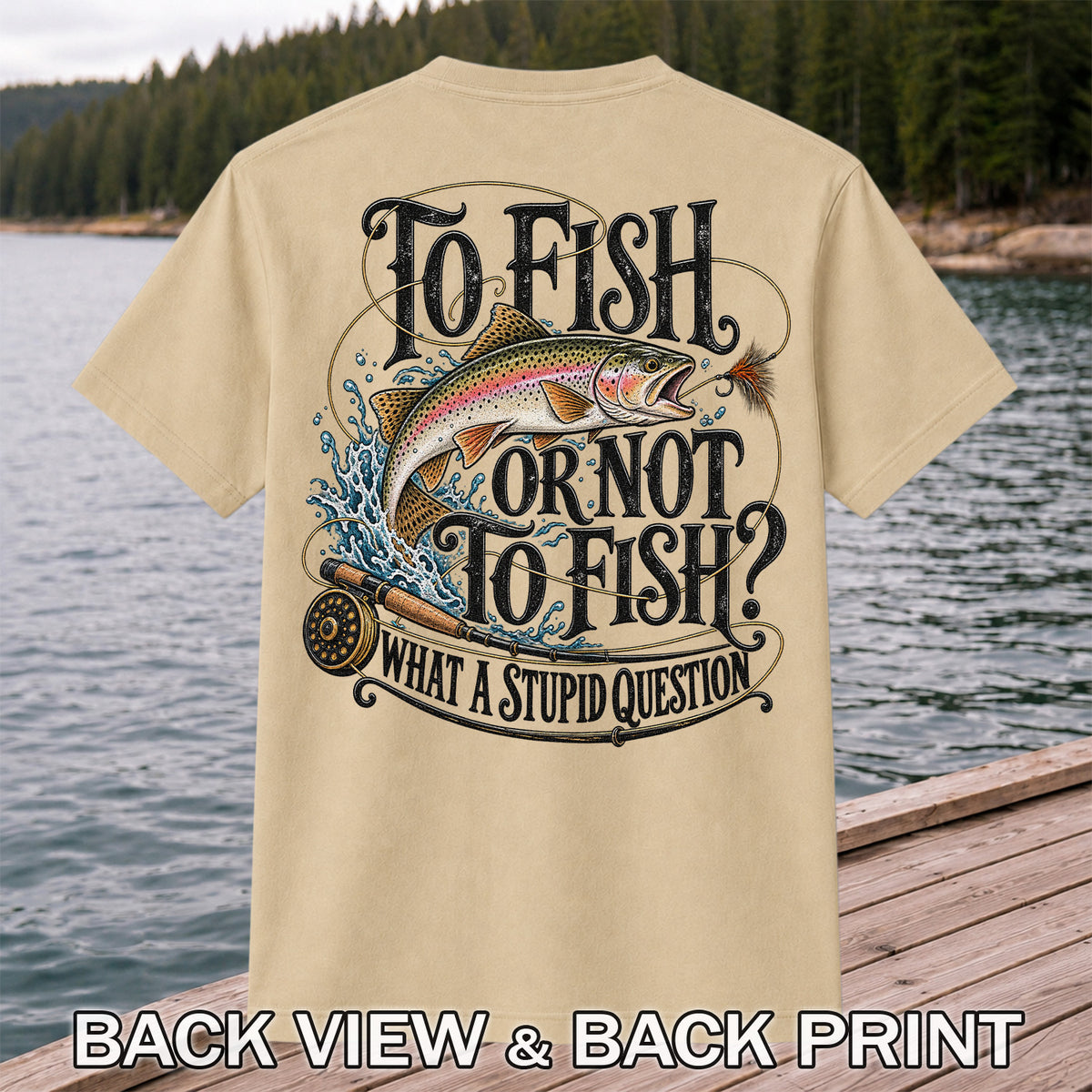 To Fish or Not to Fish What a Stupid Question Rainbow Trout T-Shirt | Back Print