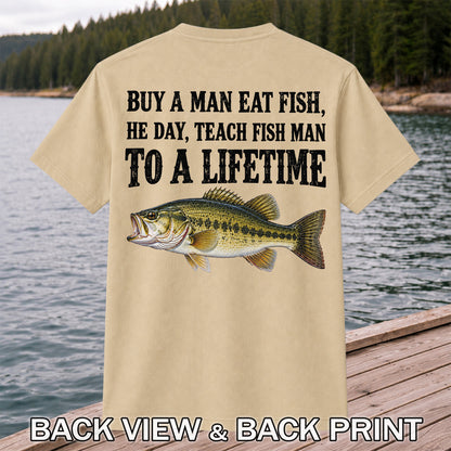 Buy a Man Eat Fish He Day Teach Fish Man to a Lifetime Bass T-Shirt | Back Print