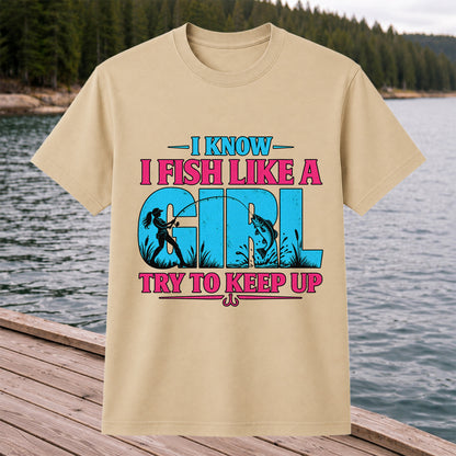 I Know I Fish Like a Girl Try to Keep Up Funny Bass Fishing T-Shirt