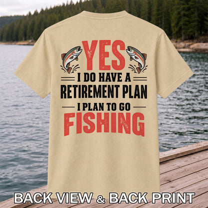 Yes I Do Have a Retirement Plan I Plan to Go Fishing T-Shirt | Back Print