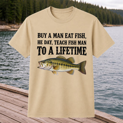 Buy a Man Eat Fish He Day Teach Fish Man to a Lifetime Bass T-Shirt