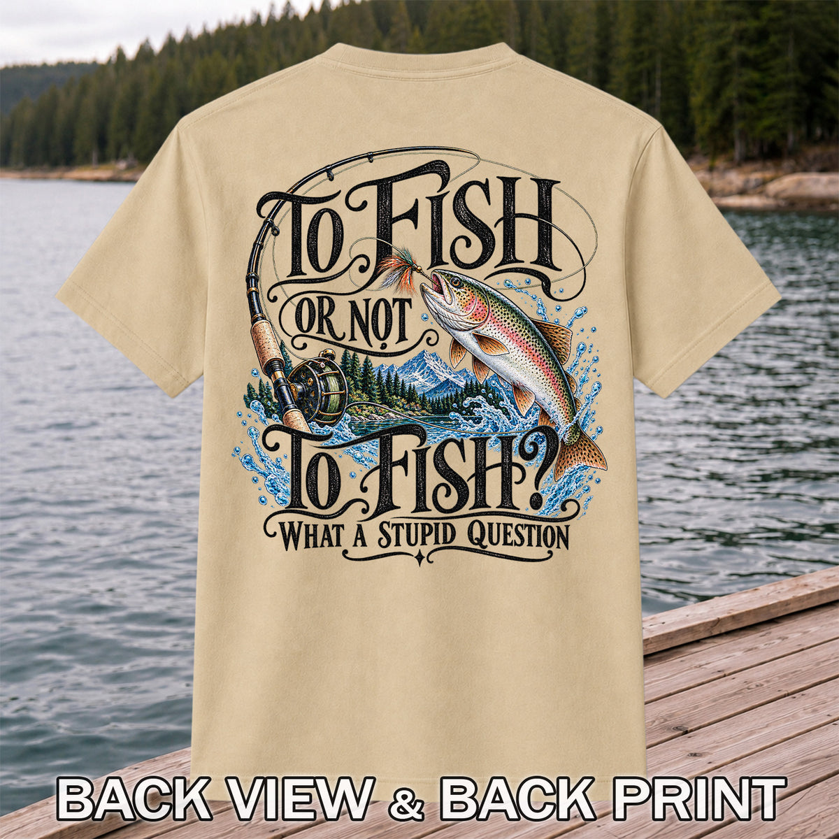 To Fish Or Not To Fish What a Stupid Question Trout Fishing T-Shirt | Back Print