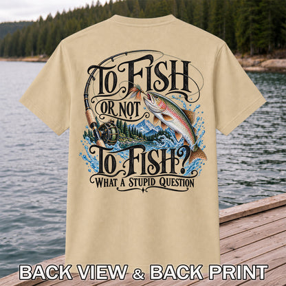 To Fish Or Not To Fish What a Stupid Question Trout Fishing T-Shirt | Back Print