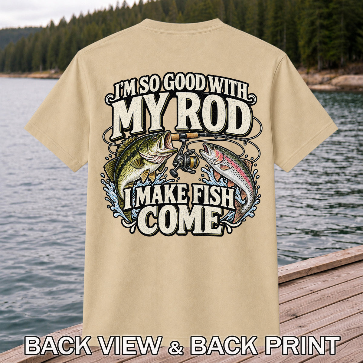 I'm So Good With My Rod I Make Fish Come Bass and Trout Fishing T-Shirt | Back Print