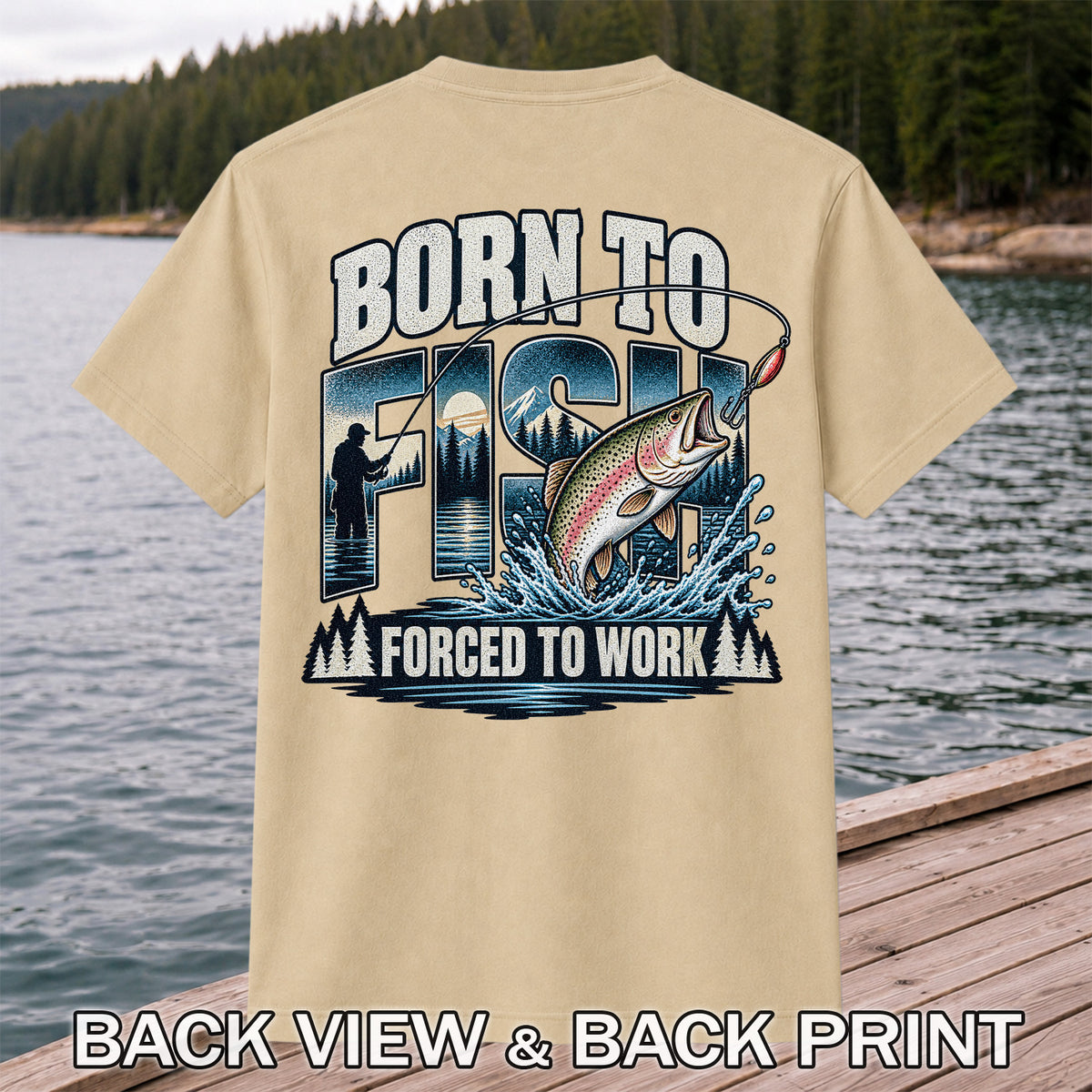 Born to Fish Forced to Work Rainbow Trout and Mountain Fishing T-Shirt | Back Print