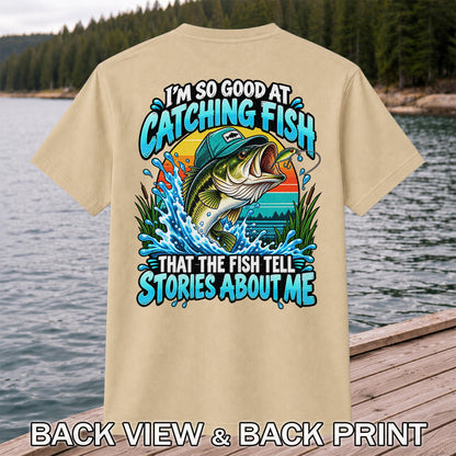I'm So Good at Catching Fish That the Fish Tell Stories About Me Funny Bass Fishing T-Shirt | Back Print