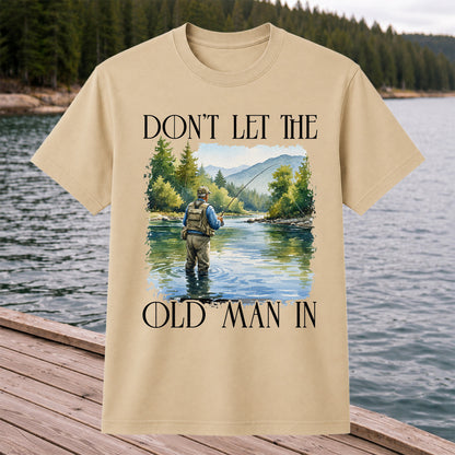 Fly Fishing T-Shirt Dont Let The Old Man In Fishing Gift for Dad