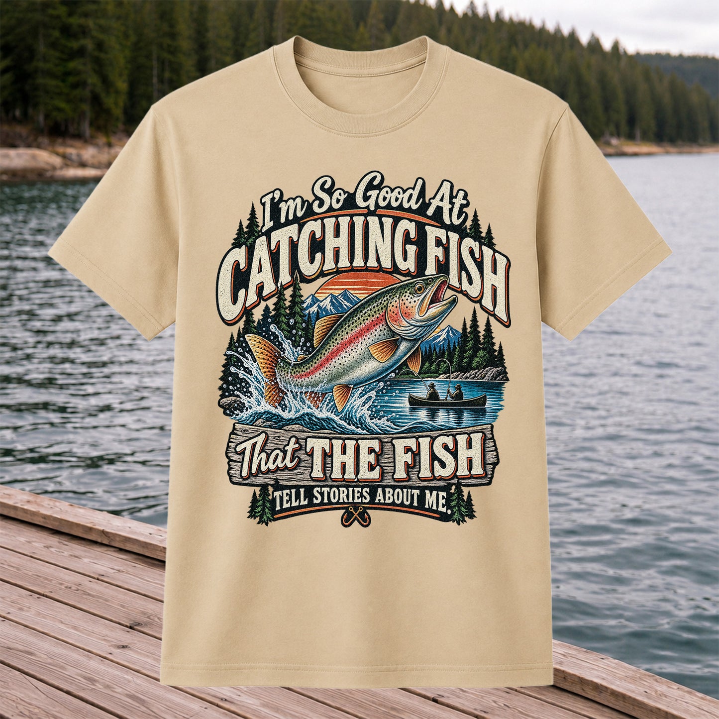 I'm So Good at Catching Fish That the Fish Tell Stories About Me Rainbow Trout Fishing Tee