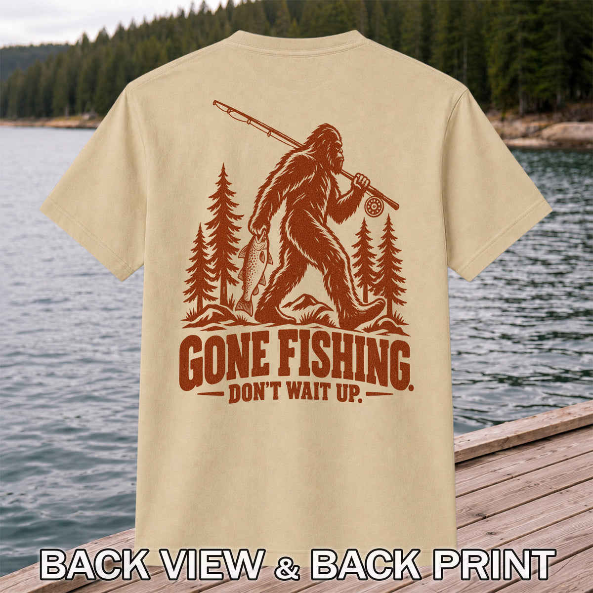 Gone Fishing Don't Wait Up Bigfoot Fishing T-Shirt | Back Print