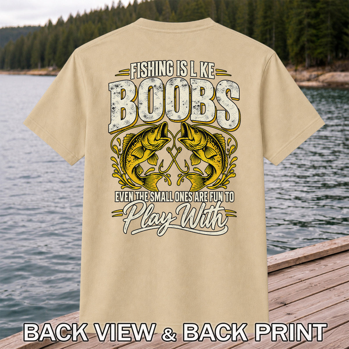 Fishing Is Like Boobs Even the Small Ones Are Fun to Play With Bass T-Shirt | Back Print