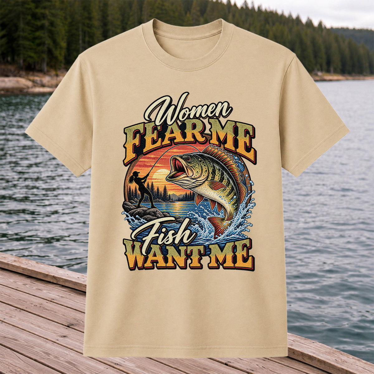 Women Fear Me Fish Want Me Bass Fishing T-Shirt