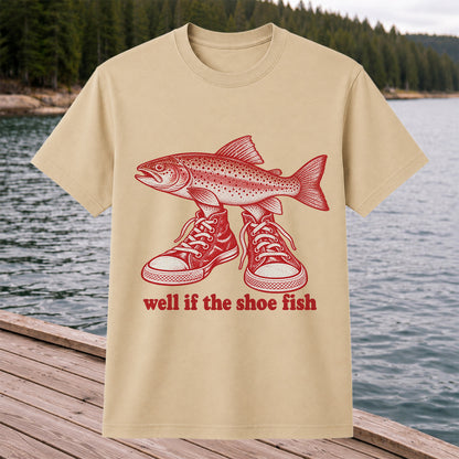Well If the Shoe Fish Rainbow Trout Pun Fishing Graphic T-Shirt