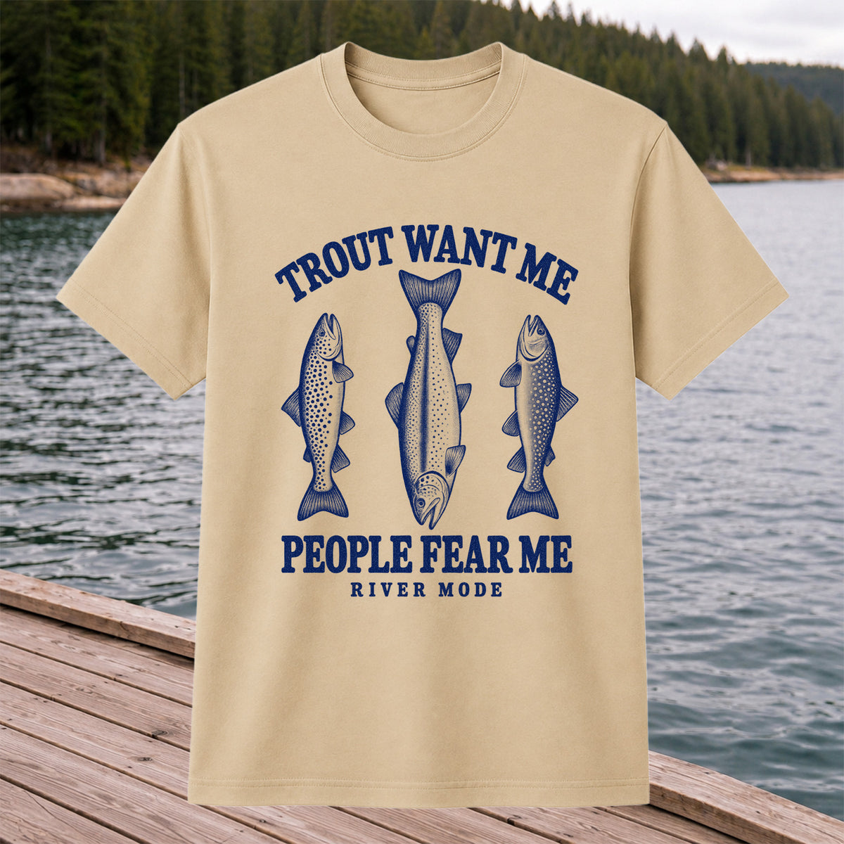 Trout Want Me People Fear Me River Mode Funny Fishing T-Shirt
