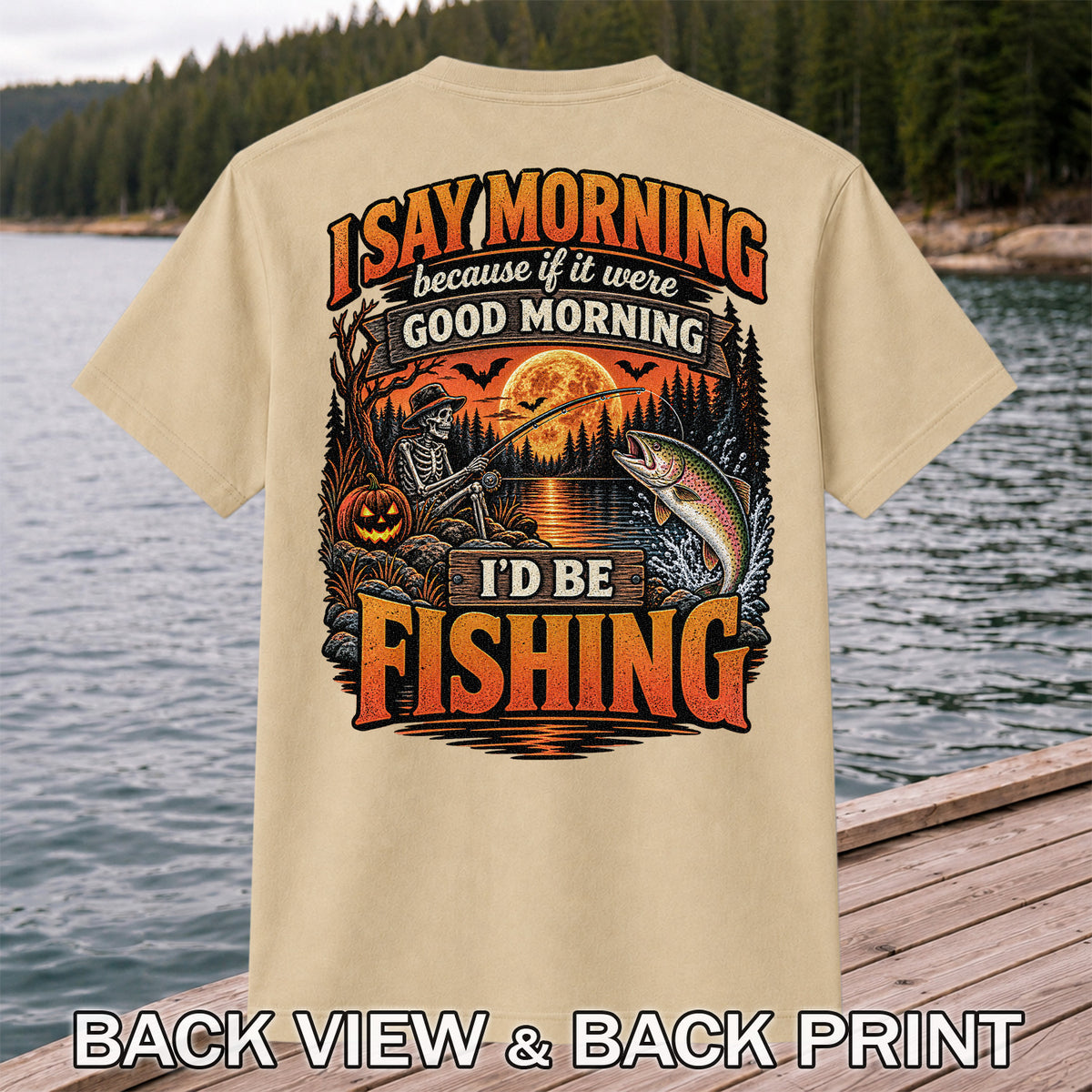 I Say Morning Because If It Were Good Morning I'd Be Fishing Halloween Skeleton Trout T-Shirt | Back Print