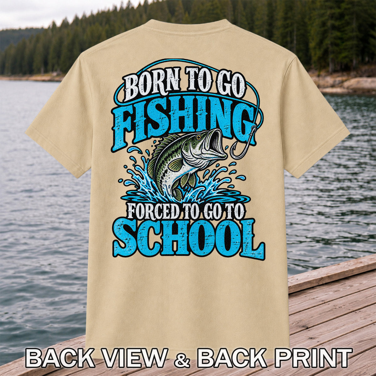 Born to Go Fishing Forced to Go to School Bass T-Shirt | Back Print