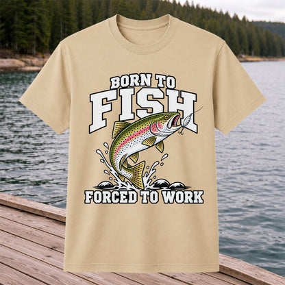 Born to Fish Forced to Work Rainbow Trout Fishing T-Shirt