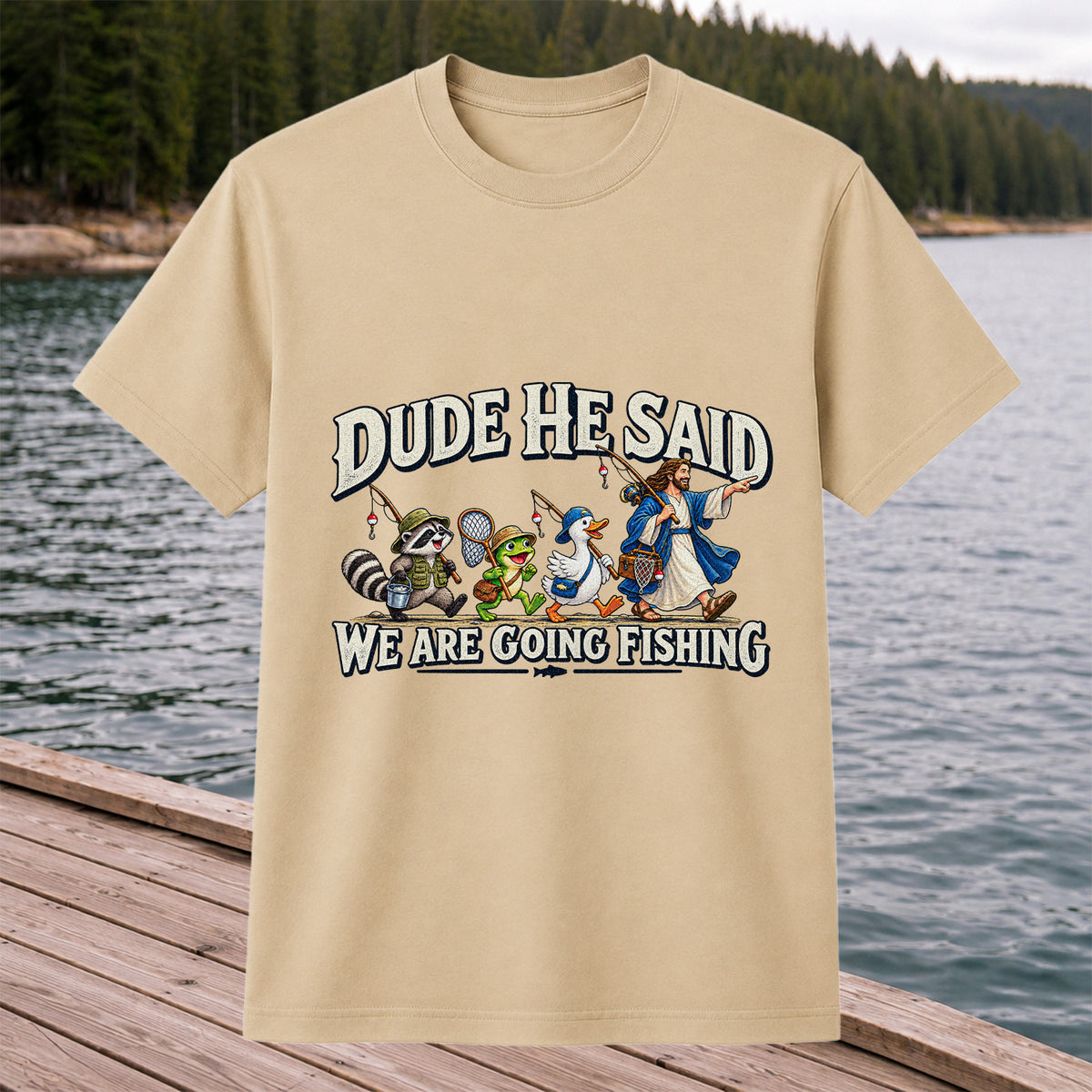 Dude He Said We Are Going Fishing Jesus and Animals T-Shirt