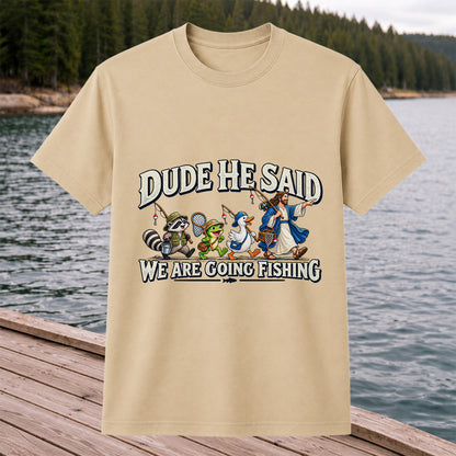 Dude He Said We Are Going Fishing Jesus and Animals T-Shirt